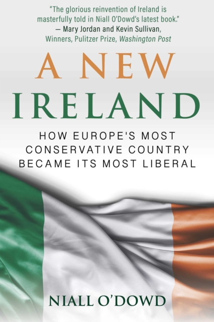 A New Ireland : How Europe's Most Conservative Country Became its Most Liberal, EPUB eBook