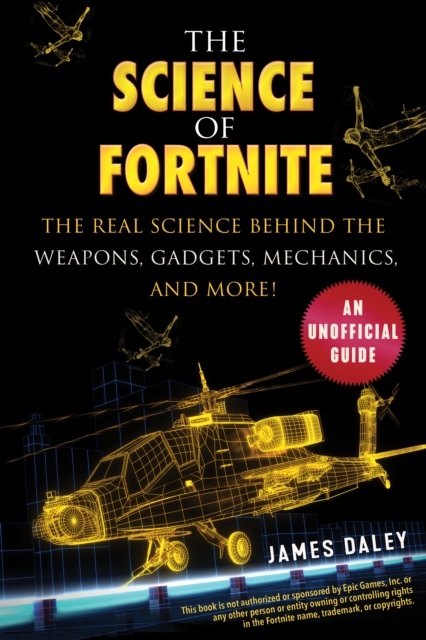 The Science of Fortnite : The Real Science Behind the Weapons, Gadgets, Mechanics, and More!, EPUB eBook