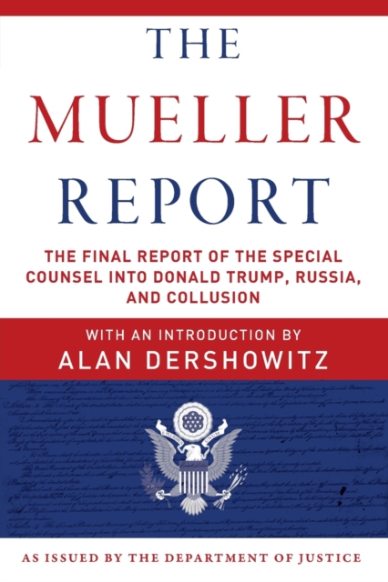 The Mueller Report : The Final Report of the Special Counsel into Donald Trump, Russia, and Collusion, Paperback / softback Book