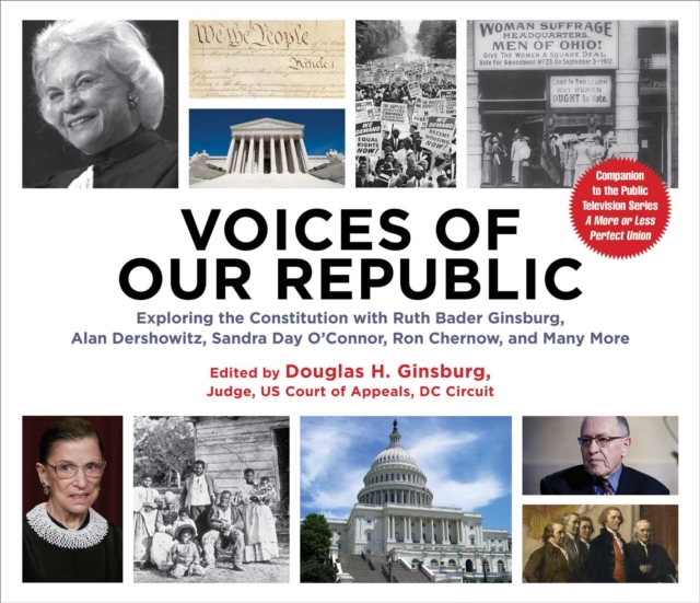 Voices of our Republic : Exploring the Constitution with Ruth Bader Ginsburg, Alan Dershowitz, Sandra Day O'Connor, Ron Chernow, and Many More, EPUB eBook