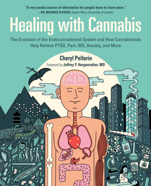 Healing with Cannabis : The Evolution of the Endocannabinoid System and How Cannabinoids Help Relieve PTSD, Pain, MS, Anxiety, and More, EPUB eBook