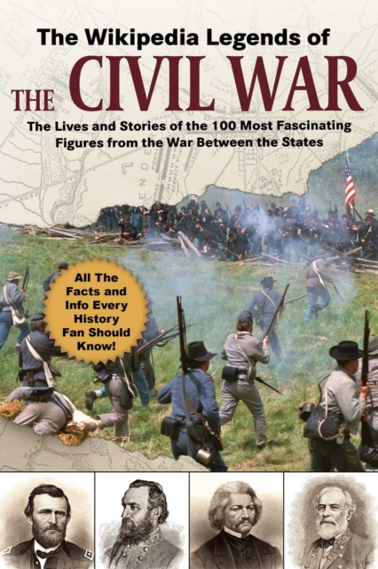 The Wikipedia Legends of the Civil War : The Incredible Stories of the 75 Most Fascinating Figures from the War Between the States, EPUB eBook