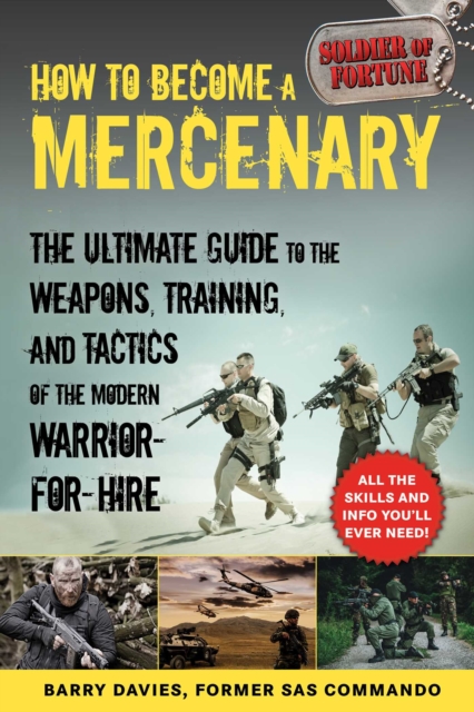 How to Become a Mercenary : The Ultimate Guide to the Weapons, Training, and Tactics of the Modern Warrior-for-Hire, EPUB eBook