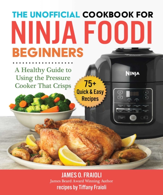 The Unofficial Cookbook for Ninja Foodi Beginners : A Healthy Guide to Using the Pressure Cooker that Crisps, EPUB eBook