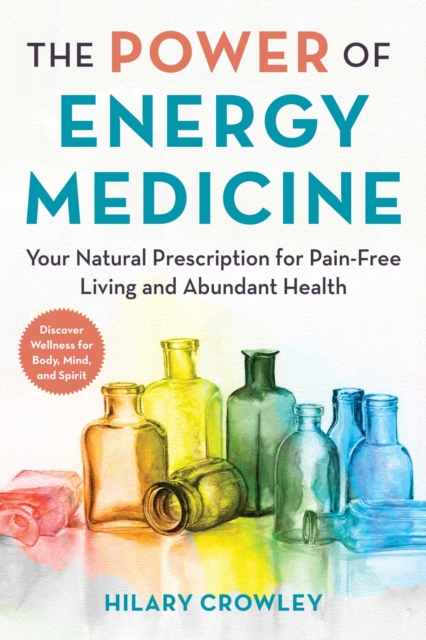 The Power of Energy Medicine : Your Natural Prescription for Resilient Health, Paperback / softback Book