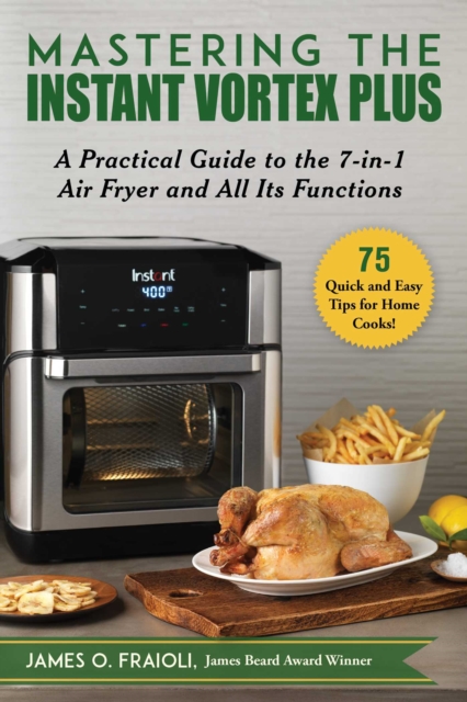 Mastering the Instant Vortex Plus : A Practical Guide to the 7-in-1 Air Fryer and All Its Functions, EPUB eBook