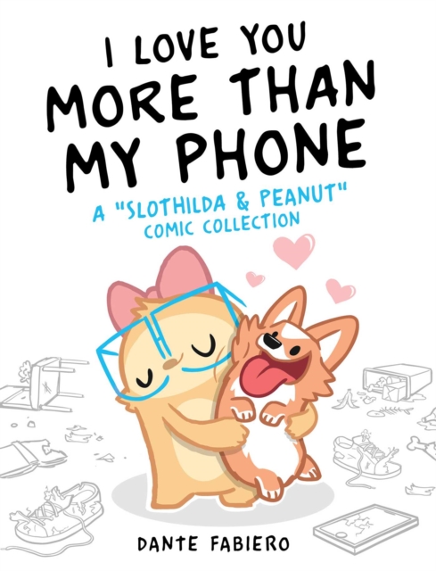 I Love You More Than My Phone : A "Slothilda & Peanut" Comic Collection, Hardback Book