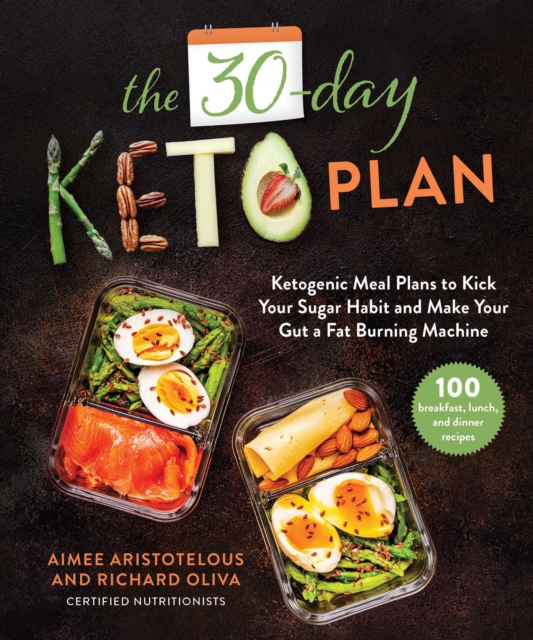The 30-Day Keto Plan : Ketogenic Meal Plans to Kick Your Sugar Habit and Make Your Gut a Fat-Burning Machine, EPUB eBook