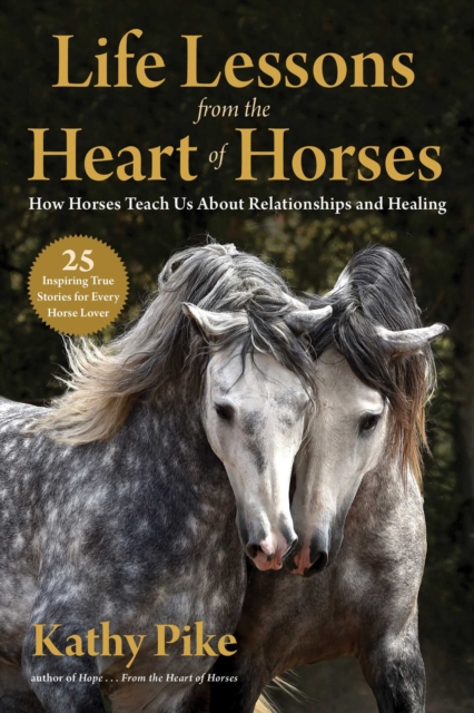 Life Lessons from the Heart of Horses : How Horses Teach Us About Relationships and Healing, EPUB eBook