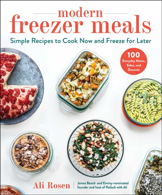 Modern Freezer Meals : Simple Recipes to Cook Now and Freeze for Later, EPUB eBook