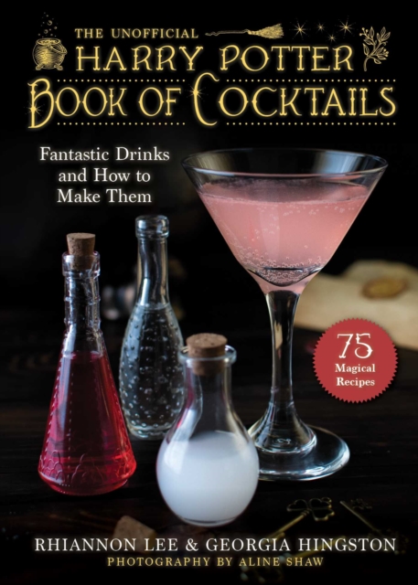 The Unofficial Harry Potter–Inspired Book of Cocktails : Fantastic Drinks and How to Make Them, Hardback Book