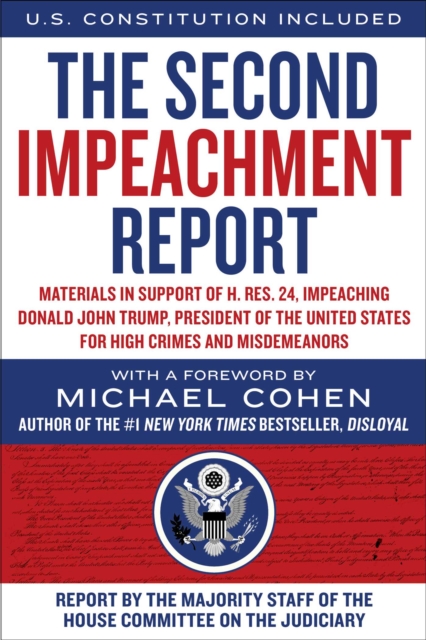 The Second Impeachment Report : Materials in Support of H. Res. 24, Impeaching Donald John Trump, President of the United States, for High Crimes and Misdemeanors, Paperback / softback Book