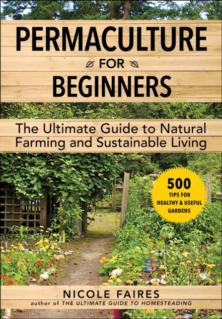 Permaculture for Beginners : The Ultimate Guide to Natural Farming and Sustainable Living, Paperback / softback Book