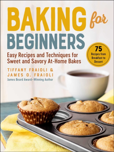 Baking for Beginners : Easy Recipes and Techniques for Sweet and Savory At-Home Bakes, EPUB eBook