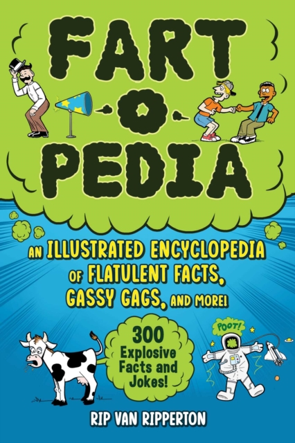 Fart-o-Pedia : An Illustrated Encyclopedia of Flatulent Facts, Gassy Gags, And More!-300 Explosive Facts and Jokes!, EPUB eBook
