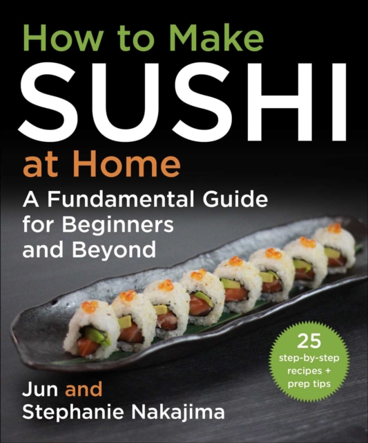 How to Make Sushi at Home : A Fundamental Guide for Beginners and Beyond, EPUB eBook