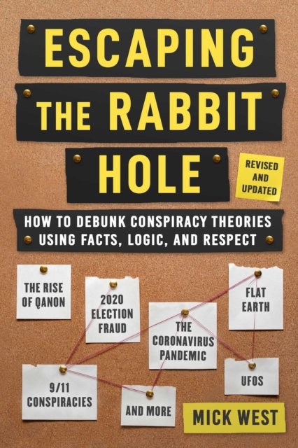 Escaping the Rabbit Hole : How to Debunk Conspiracy Theories Using Facts, Logic, and Respect (Revised and Updated - Includes Information about 2020 Election Fraud, The Coronavirus Pandemic, The Rise o, EPUB eBook