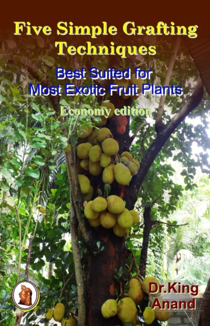 Five simple grafting techniques best suited for most exotic fruit plants (Economy Edition), Paperback / softback Book