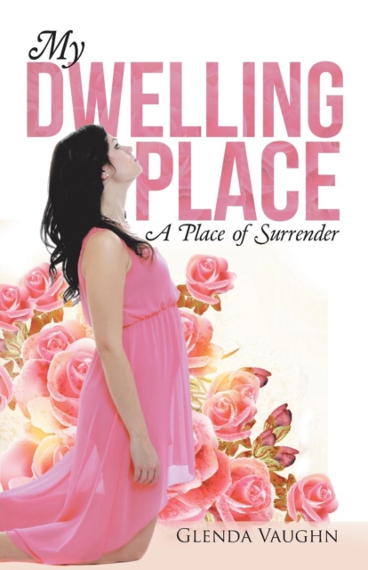 My Dwelling Place : A Place of Surrender, Paperback / softback Book