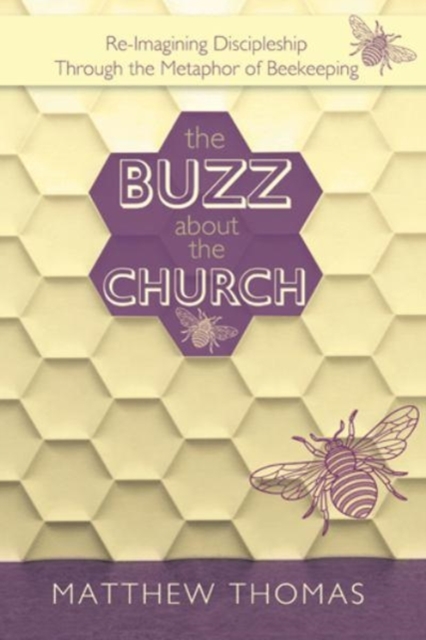The Buzz about the Church : Re-Imagining Discipleship Through the Metaphor of Beekeeping, Paperback / softback Book