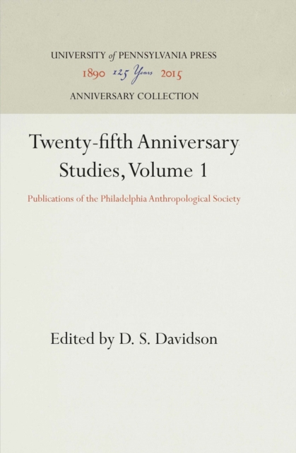 Twenty-fifth Anniversary Studies, Volume 1 : Publications of the Philadelphia Anthropological Society, Hardback Book