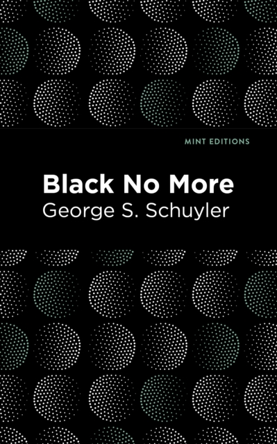 Black No More : Being an Account of the Strange and Wonderful Workings of Science in the Land of the Free A.D. 1933–1940, Hardback Book