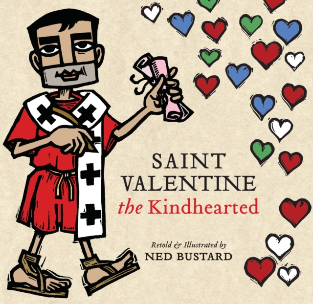 Saint Valentine the Kindhearted : The History and Legends of God's Brave and Loving Servant, Hardback Book