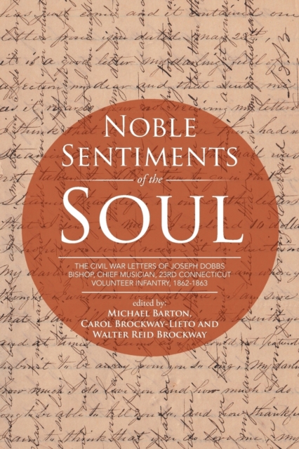 Noble Sentiments of the Soul : The Civil War Letters of Joseph Dobbs Bishop, Chief Musician, 23rd Connecticut Volunteer Infantry, 1862-1863, Paperback / softback Book
