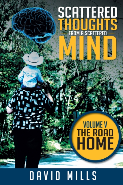 Scattered Thoughts from a Scattered Mind : Volume V the Road Home, EPUB eBook