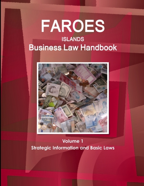 Faroes Islands Business Law Handbook Volume 1 Strategic Information and Basic Laws, Paperback / softback Book