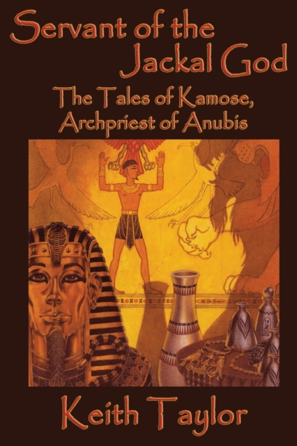 Servant of the Jackal God : The Tales of Kamose, Archpriest of Anubis, Paperback / softback Book
