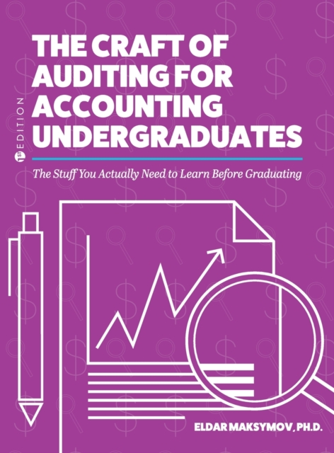 Craft of Auditing for Accounting Undergraduates : The Stuff You Actually Need to Learn Before Graduating, Hardback Book