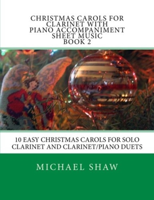 Christmas Carols For Clarinet With Piano Accompaniment Sheet Music Book 2 : 10 Easy Christmas Carols For Solo Clarinet And Clarinet/Piano Duets, Paperback / softback Book
