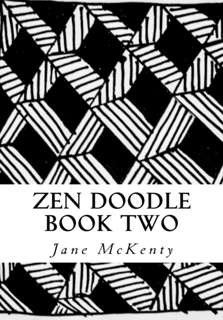 Zen Doodle : The Art of Zen Drawing.Master Zen Doodle with Step by Step Instructions. Book two, Paperback / softback Book