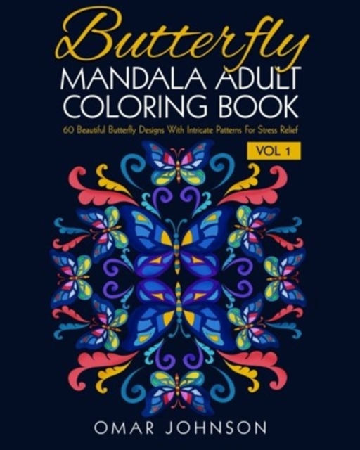 Butterfly Mandala Adult Coloring Book Vol 1 : 60 Beautiful Butterfly Designs Wiith Intricate Patterns For Stress Relief, Paperback / softback Book