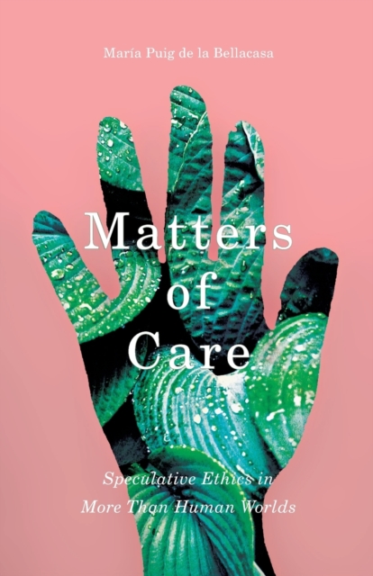 Matters of Care : Speculative Ethics in More than Human Worlds, Paperback / softback Book
