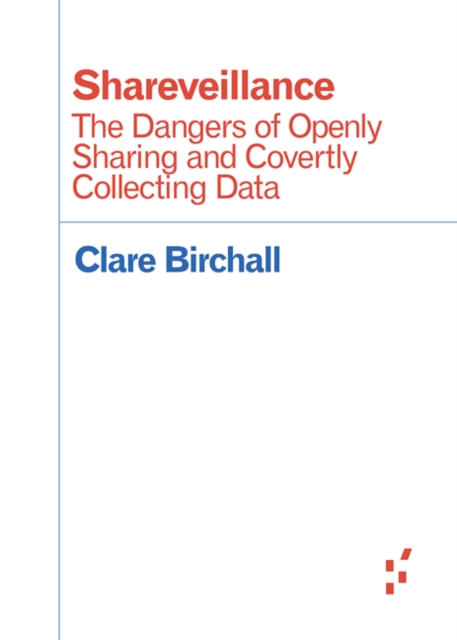 Shareveillance : The Dangers of Openly Sharing and Covertly Collecting Data, Paperback / softback Book