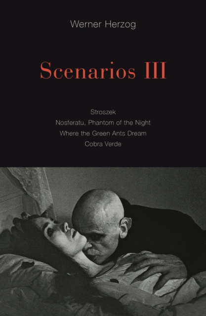 Scenarios III : Stroszek; Nosferatu, Phantom of the Night; Where the Green Ants Dream; Cobra Verde, Paperback / softback Book
