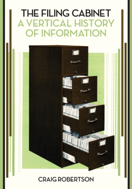 The Filing Cabinet : A Vertical History of Information, Hardback Book
