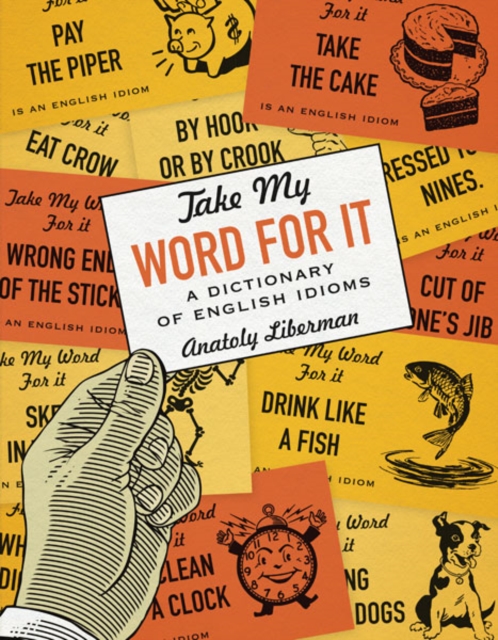 Take My Word for It : A Dictionary of English Idioms, Paperback / softback Book