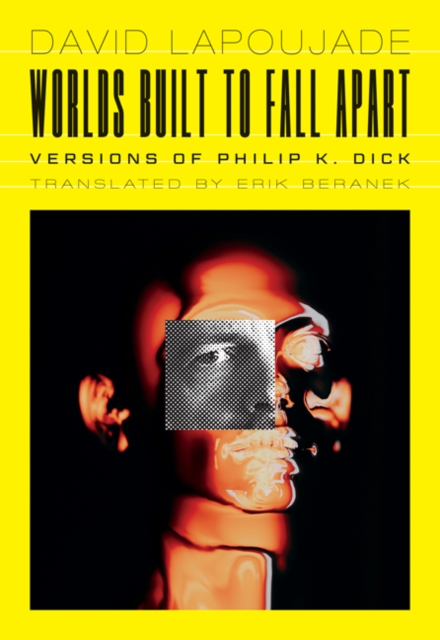 Worlds Built to Fall Apart : Versions of Philip K. Dick, Paperback / softback Book