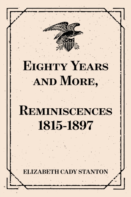 Eighty Years and More, Reminiscences 1815-1897, EPUB eBook