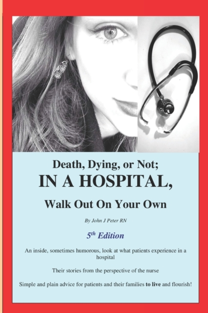 Death, Dying, or Not; IN A HOSPITAL, Walk Out On Your Own, Paperback / softback Book