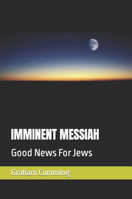 Imminent Messiah : Good News For Jews, Paperback / softback Book
