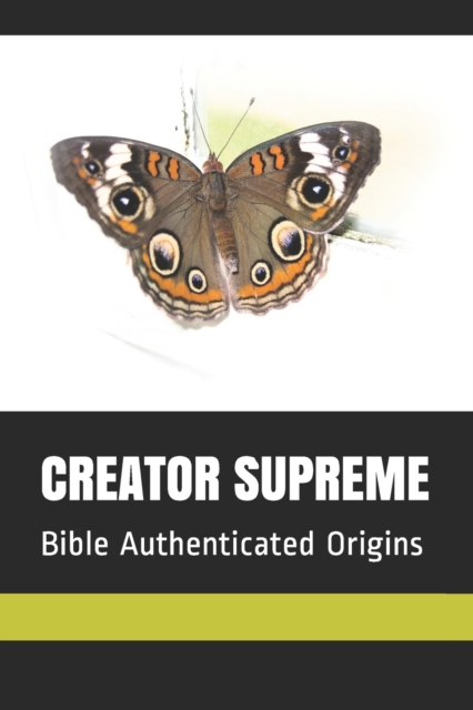 Creator Supreme : Bible Authenticated Origins, Paperback / softback Book