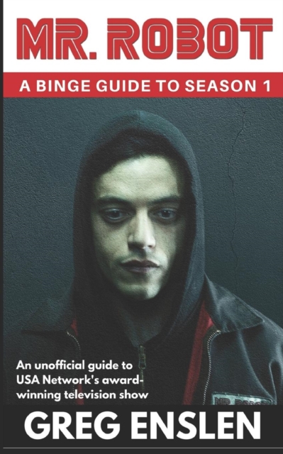 Mr. Robot : A Binge Guide to Season 1: An Unofficial Viewer's Guide to USA Network's Award-Winning Television Show, Paperback / softback Book