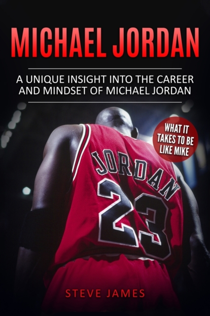 Michael Jordan : A Unique Insight into the Career and Mindset of Michael Jordan, Paperback / softback Book