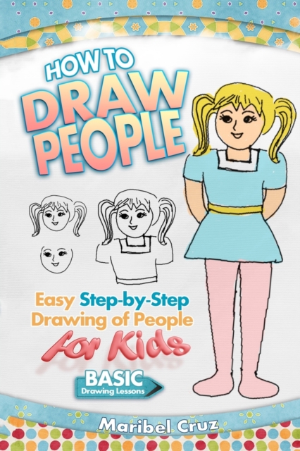 How to Draw People : Easy Step-by-Step Drawing of People for Kids, Paperback / softback Book