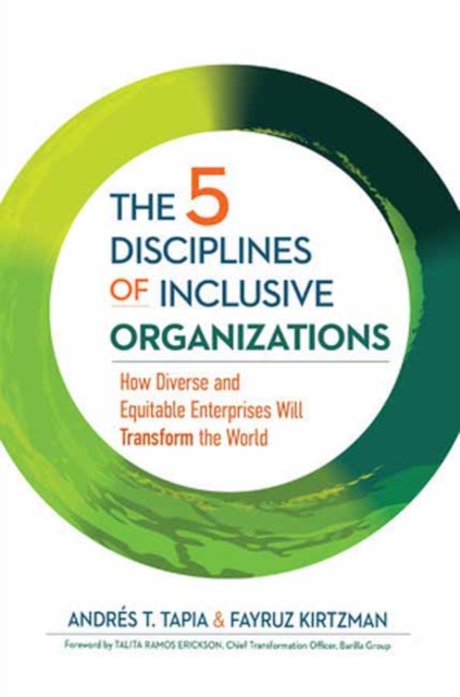The 5 Disciplines of Inclusive Organizations : How Diverse and Equitable Enterprises Will Transform the World, Hardback Book
