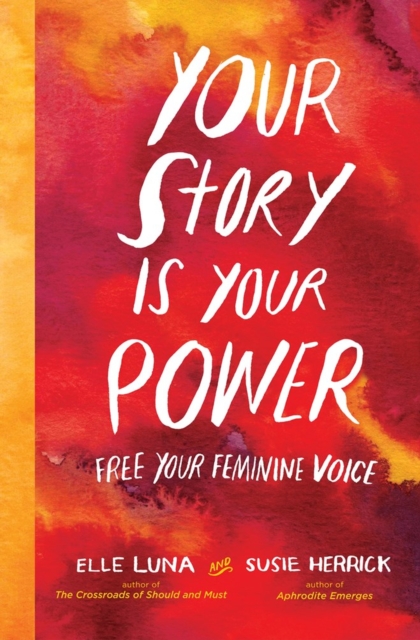 Your Story Is Your Power : Free Your Feminine Voice, Hardback Book
